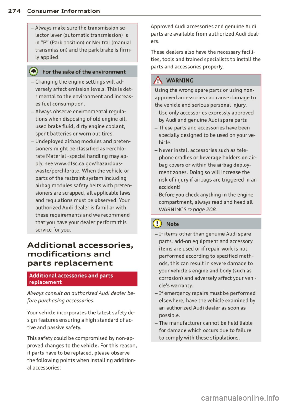 AUDI S4 SEDAN 2013 Owners Manual 274 Con sum er Inf ormation
-Always make sure the transmission se
lector lever (automatic transmiss ion) is
in "P" (Park position) or Neutral (manual
transmission) and the park b AUDI S4 SEDAN 2013 Owners Manual 274 Con sum er Inf ormation
-Always make sure the transmission se
lector lever (automatic transmiss ion) is
in "P" (Park position) or Neutral (manual
transmission) and the park b