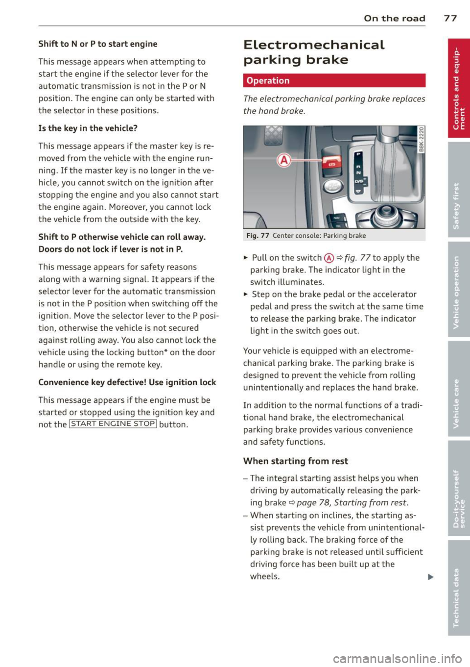AUDI S4 SEDAN 2013  Owners Manual Shift  to  N or  P to  start  engine 
This  message  appea rs whe n attempti ng  to 
s ta rt  the  engine  if  the  se le ctor  lever  for  the 
a u tomatic  t ransmission  is  not  in the  P or  N 
p