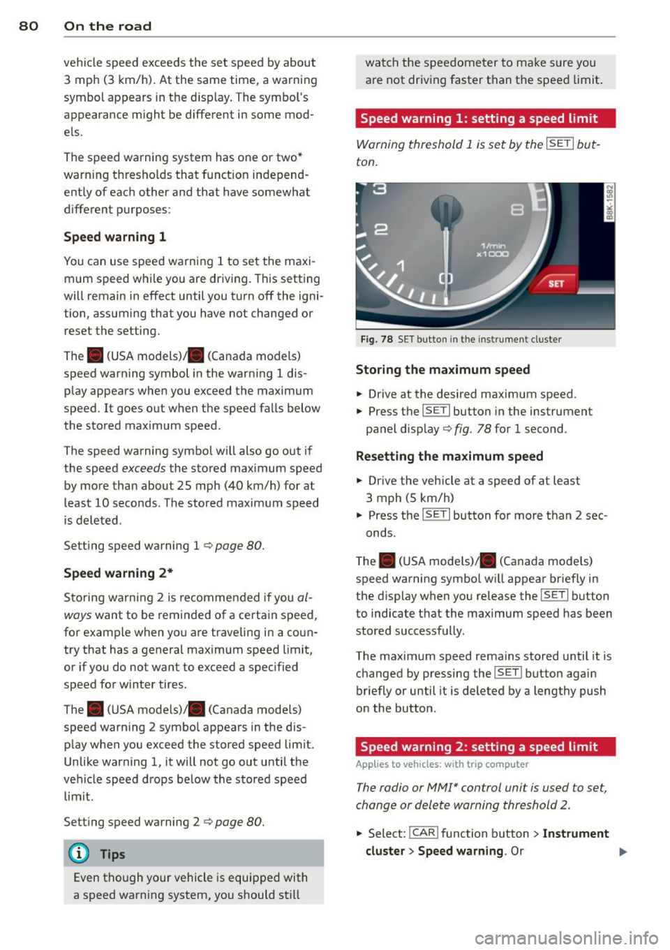 AUDI S4 SEDAN 2013  Owners Manual 80  On  the  road 
vehicle speed exceeds the  set speed by about 
3  mph  (3  km/h).  At  the  same time,  a warning 
symbol  appears in the  d isp lay . The symbols 
appeara nce m ight  be d ifferen