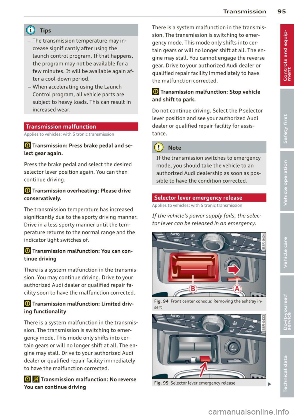 AUDI S4 SEDAN 2013  Owners Manual @ Tips 
-The t ransm ission tempe rat ure may  in­
crease significantly  after  using the  l a unch control  prog ram.  If  that  happens, 
the  program  may not  be availab le for  a 
few  m inutes 