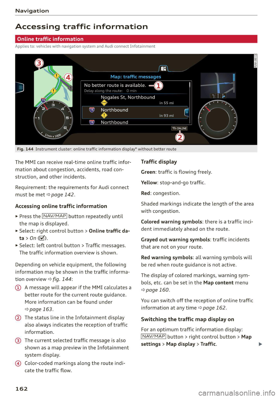 AUDI TT COUPE 2020  Owners Manual Navigation 
  
Accessing traffic information 
(OPN Maelarreleeleurl dela)   
Applies to: vehicles with navigation system and Audi connect Infotainment 
a icon better route is available. —@ 
slay alo