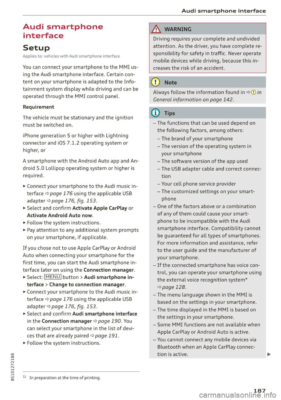 AUDI TT COUPE 2020  Owners Manual 8S1012721BB 
Audi smartphone interface 
  
Audi smartphone 
interface 
Setup 
Applies to: vehicles with Audi smartphone interface 
You can connect your smartphone to the MMI us- 
ing the Audi smartpho