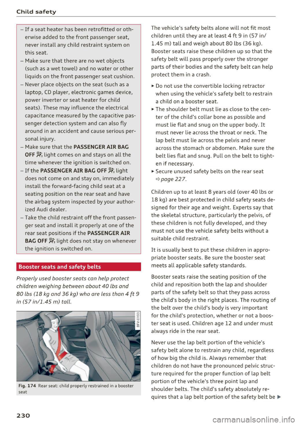 AUDI TT COUPE 2017  Owners Manual Child safety 
-If a seat  heater  has  been  retrof itted  or  oth­
erwise  added  to  the  front  passenger  seat, 
never  install  any  child  restraint  system  on 
this  seat . 
- Make sure  that