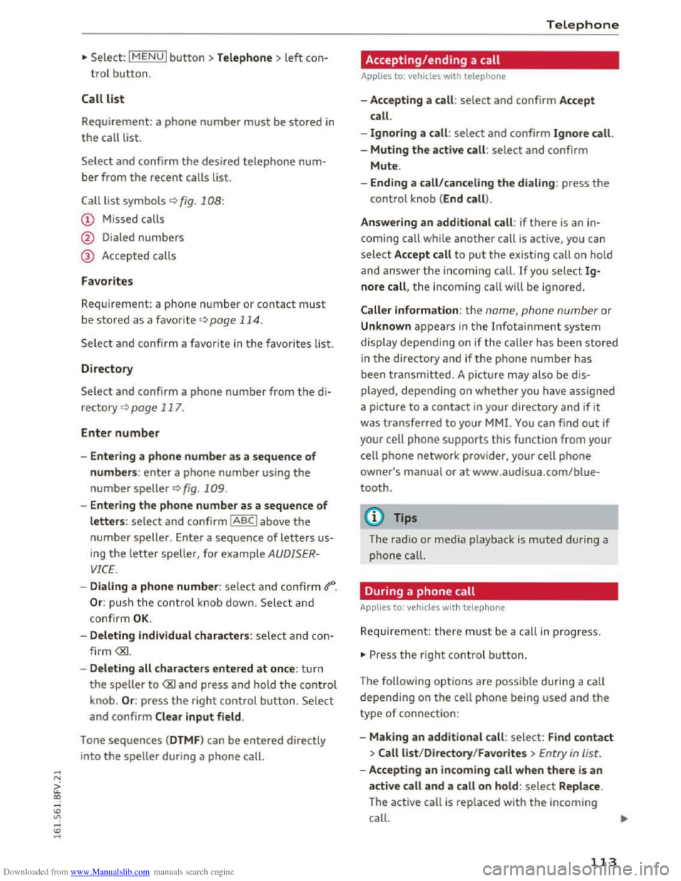 AUDI TT COUPE 2016  Owners Manual Downloaded from www.Manualslib.com manuals search engine ...... N 
G. CX) 
..... ID VI ..... ID ..... 
.,. Select: I MENU I button >Telephone> left con­
trol button. 
Call list 
Requirement:  a phon