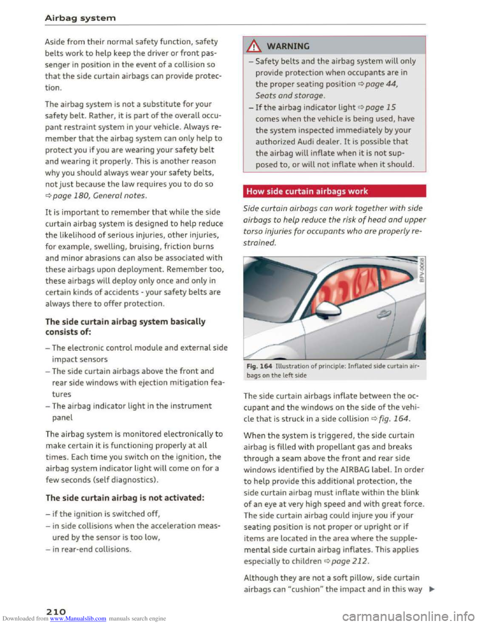 AUDI TT COUPE 2016  Owners Manual Downloaded from www.Manualslib.com manuals search engine Airbag sy stem 
Aside  from their normal safety function, safety 
belts work to help keep the driver or front pas­
senger in position in the e
