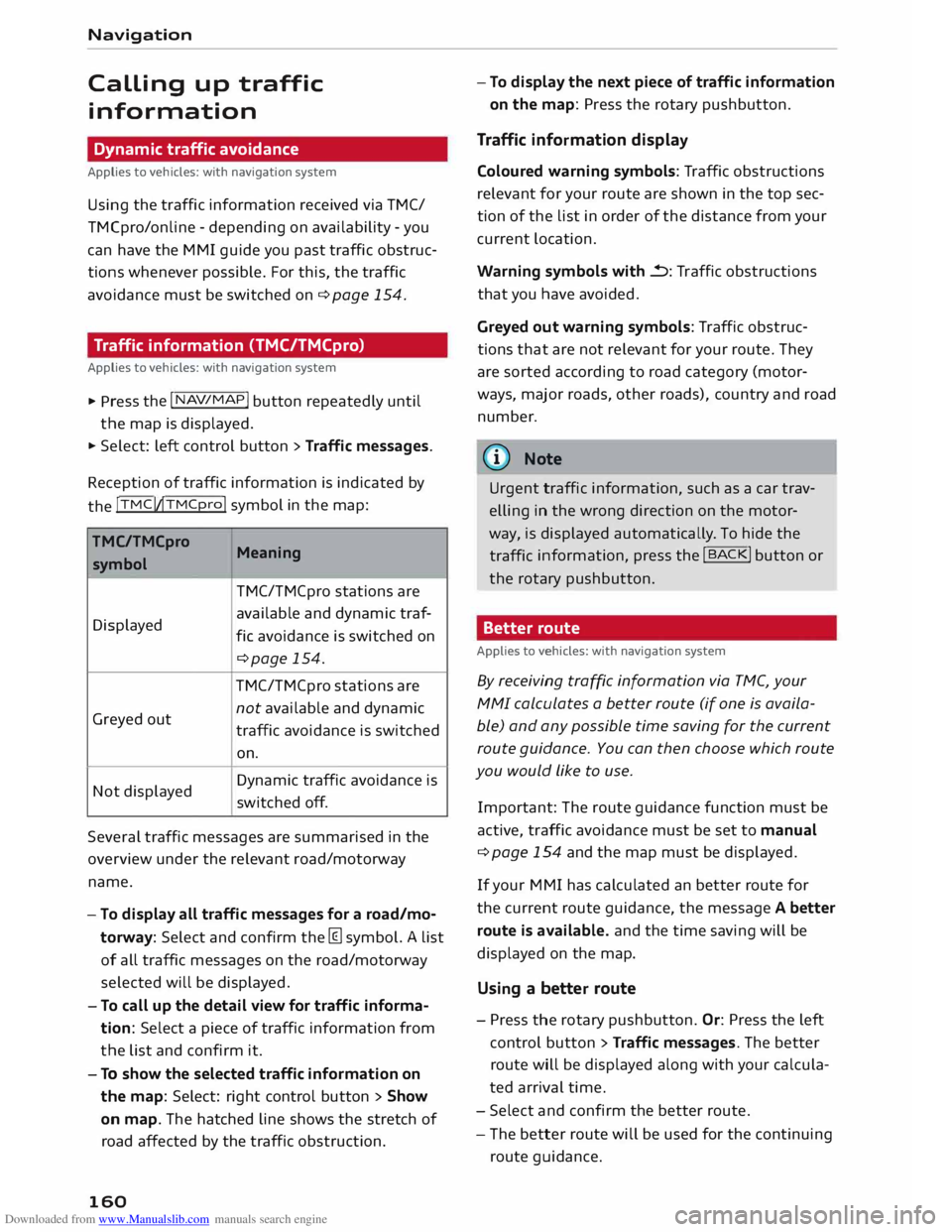 AUDI TT COUPE 2014  Owners Manual Downloaded from www.Manualslib.com manuals search engine Navigation 
Calling 
up traffic 
information 
Dynamic  traffic avoidance 
Applies  to vehicles:  with navigation  system 
Using  the traffic in