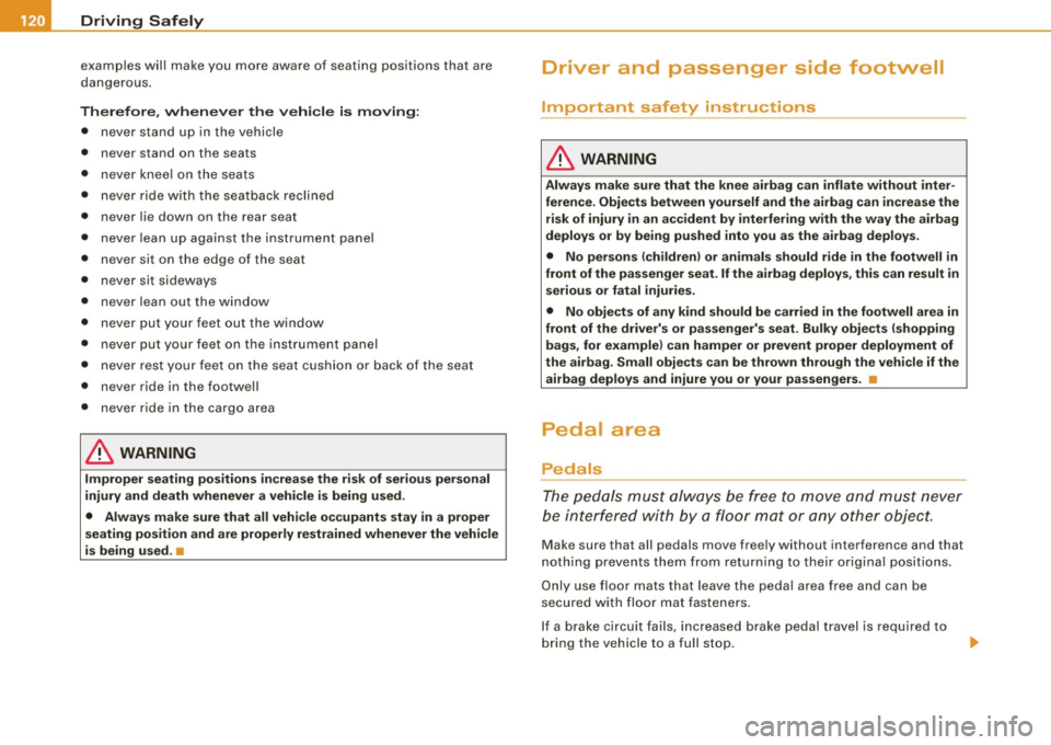 AUDI TT COUPE 2009  Owners Manual ........ _o_ r_iv _i_ n"" g::;._ S_ a_f _e _ly =---------------------------------------------------
examp les w ill make  you  mo re aware  of  seating  positions  that  ar e 
d an gerous . 
Therefor