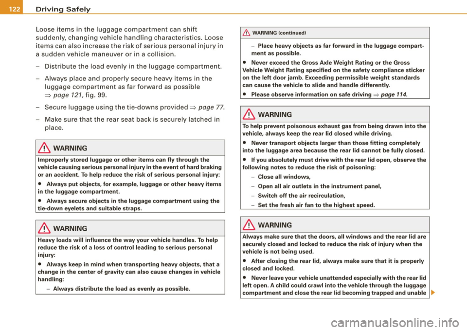 AUDI TT COUPE 2009  Owners Manual -Driving Safely atf:I..,____--=-------=----------------
Loose items  in  the  luggage  compartment  can  shift 
suddenly,  changing  vehicle handling  characteristics.  Loose 
items  can  also  incre