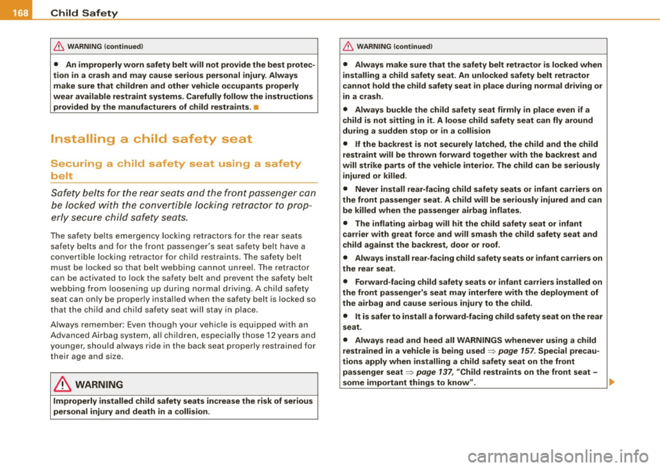 AUDI TT COUPE 2009  Owners Manual ___ C_h_ i_ ld _ S_ a_ f_ e_ t_y  ____________________________________________  _ 
& WARNING (continued ) 
• An improperly  worn  safety  belt will  not  provide the  best  protec­
tion  in  a  cra