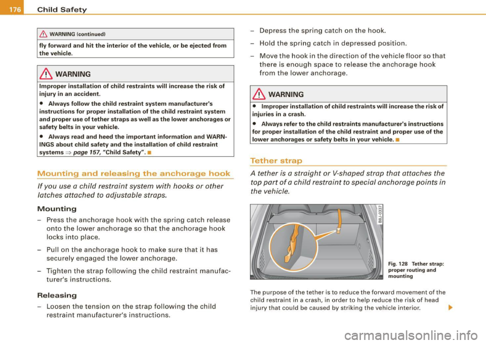 AUDI TT COUPE 2009  Owners Manual ___ C_h_ i_ld _ S_ a_ f_ e_ t-= y------------------------------------------------
& WARNING  (continued) 
fly  forward  and  hit  the  interior  of  the  vehicle, or  be  ejected  from 
the  vehicle.