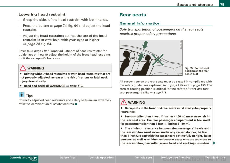 AUDI TT COUPE 2009 Owners Manual Lowering head restraint
- Grasp the sides of the head restraint with both hands.
-Press the button
=:> page 74, fig. 64 an d adjust the hea d
restraint .
- Adj us t the head res AUDI TT COUPE 2009 Owners Manual Lowering head restraint
- Grasp the sides of the head restraint with both hands.
-Press the button
=:> page 74, fig. 64 an d adjust the hea d
restraint .
- Adj us t the head res