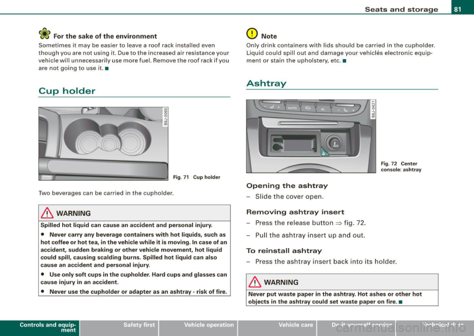 AUDI TT COUPE 2009  Owners Manual <£> For the  sake  of the  environment 
Sometimes  it  may  be  easier  to  leave  a  roof  rack  installed  even 
though  you  are  not  using  it . Due  to  the  increased  air  resistance  your 
v