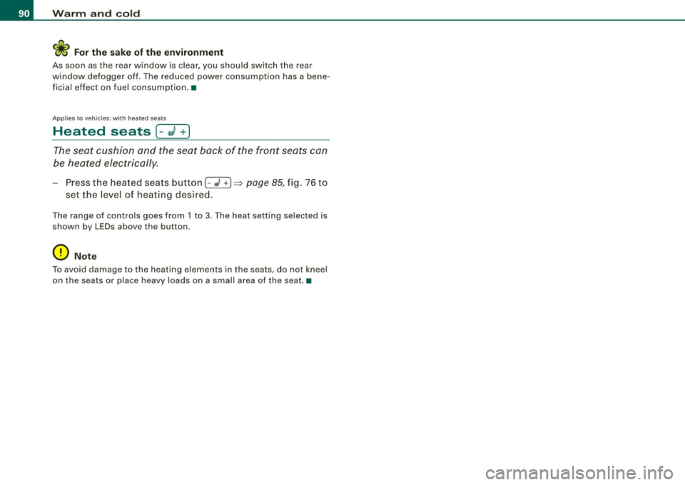 AUDI TT COUPE 2009  Owners Manual Warm  and  cold 
<i For the  sak e of th e environm ent 
A s soon  as the  rear  window  is  clear , you  should  switch  the  rea r 
window  defogger  of f. Th e reduced  power  consumption  has a b