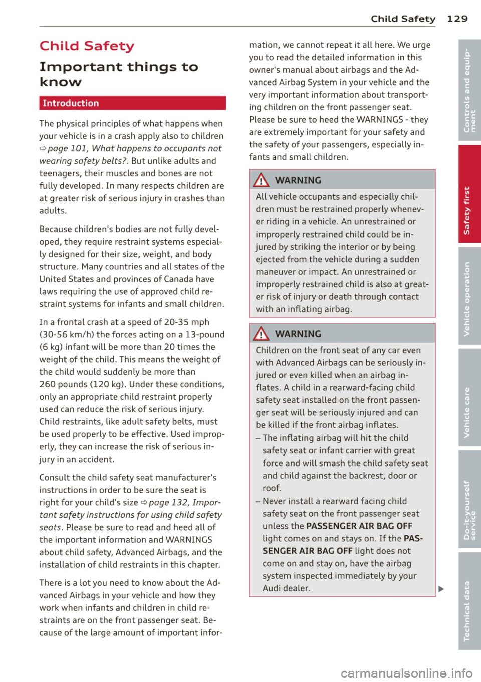 AUDI TT ROADSTER 2015 Owners Manual Child Safety
Important things to know
Introduction
The physical principles o f what happens when
your ve hicle is in a crash app ly also to chi ldren
c::> page 101, What happens to AUDI TT ROADSTER 2015 Owners Manual Child Safety
Important things to know
Introduction
The physical principles o f what happens when
your ve hicle is in a crash app ly also to chi ldren
c::> page 101, What happens to