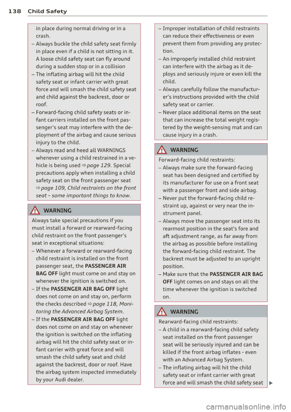 AUDI TT ROADSTER 2015 Owners Manual 138 Child Safety
in place during normal driving or in a
crash.
- Always buckle the child safety seat firmly
in place even if a child is not sitting in it.
A loose child sa AUDI TT ROADSTER 2015 Owners Manual 138 Child Safety
in place during normal driving or in a
crash.
- Always buckle the child safety seat firmly
in place even if a child is not sitting in it.
A loose child sa