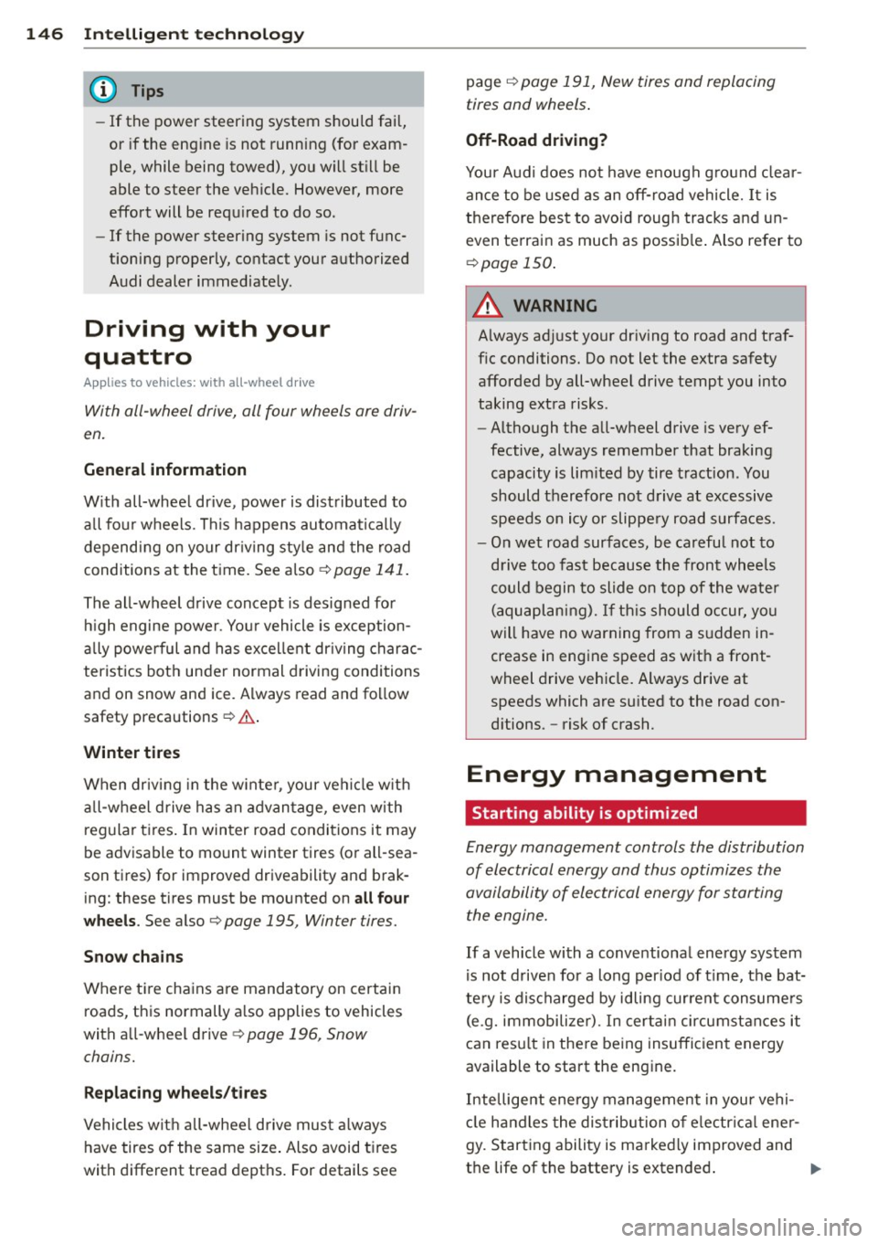 AUDI TT ROADSTER 2015  Owners Manual 146  Intellig ent  technolog y 
-If the  power  steering  system  should  fail, 
or  if the  eng ine  is not  running  (for  exam­
ple,  while  being  towed),  yo u wi ll st ill be 
able  to  steer  