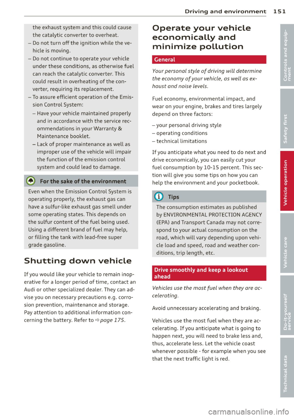 AUDI TT ROADSTER 2015 Owners Manual the exhaust system and this could cause
the catalytic converter to overheat.
- Do not turn off the ignition while the ve
hicle is moving .
- Do not continue to operate yo ur ve AUDI TT ROADSTER 2015 Owners Manual the exhaust system and this could cause
the catalytic converter to overheat.
- Do not turn off the ignition while the ve
hicle is moving .
- Do not continue to operate yo ur ve