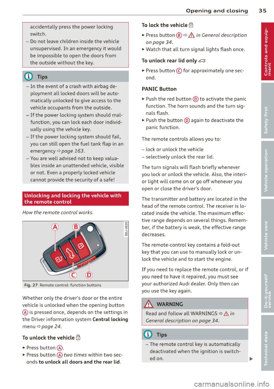 AUDI TT ROADSTER 2015 Owners Manual accidentally press the power locking
switch.
- Do not leave children inside the vehicle
unsupervised. In an emergency it would
be impossible to open the doors from
the outside AUDI TT ROADSTER 2015 Owners Manual accidentally press the power locking
switch.
- Do not leave children inside the vehicle
unsupervised. In an emergency it would
be impossible to open the doors from
the outside