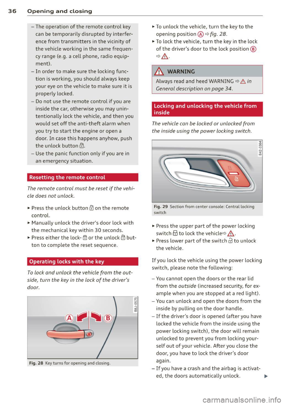 AUDI TT ROADSTER 2015 Owners Manual 36 Opening and closing
-The operation of the remote control key
can be temporarily disrupted by interfer
ence from transmitters in the vicinity of
the vehicle working in the sa AUDI TT ROADSTER 2015 Owners Manual 36 Opening and closing
-The operation of the remote control key
can be temporarily disrupted by interfer
ence from transmitters in the vicinity of
the vehicle working in the sa