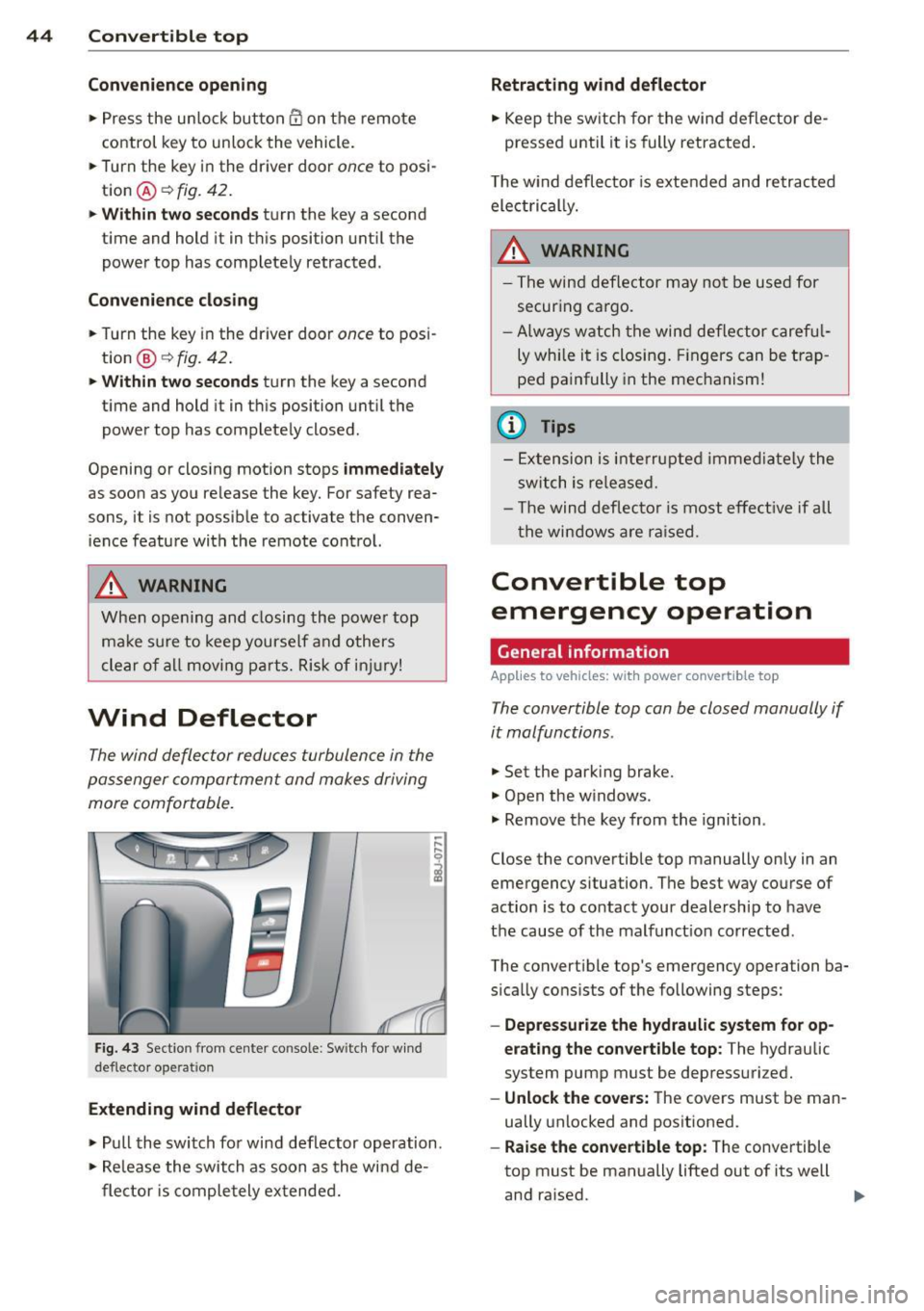 AUDI TT ROADSTER 2015 Owners Manual 44 Convertible top
Convenience opening
.,. Press the unlock but ton m on the remote
control key to unlock the vehicle.
.,. Turn the key in the driver door
once to posi
tion @ AUDI TT ROADSTER 2015 Owners Manual 44 Convertible top
Convenience opening
.,. Press the unlock but ton m on the remote
control key to unlock the vehicle.
.,. Turn the key in the driver door
once to posi
tion @