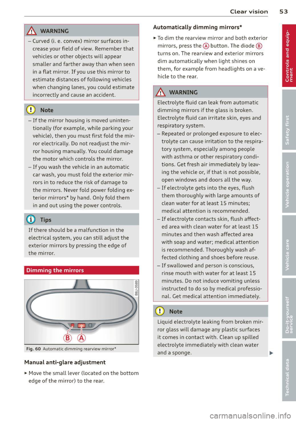 AUDI TT ROADSTER 2015 Owners Manual _& WARNING
- Curved (i. e. convex) mirror surfaces in
crease your field of view. Remember that
vehicles or other objects will appear
smaller and farther away than when seen
i AUDI TT ROADSTER 2015 Owners Manual _& WARNING
- Curved (i. e. convex) mirror surfaces in
crease your field of view. Remember that
vehicles or other objects will appear
smaller and farther away than when seen
i