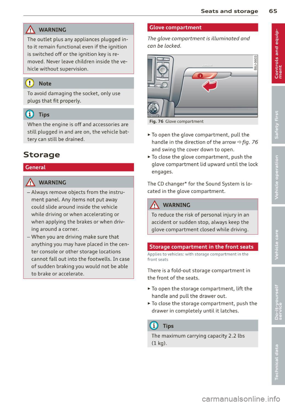 AUDI TT ROADSTER 2015 Owners Manual _& WARNING
The outlet plus any appliances plugged in
to it remain functional
even if the ignition
is switched off or the ignition key is re
moved. Never leave children inside t AUDI TT ROADSTER 2015 Owners Manual _& WARNING
The outlet plus any appliances plugged in
to it remain functional
even if the ignition
is switched off or the ignition key is re
moved. Never leave children inside t