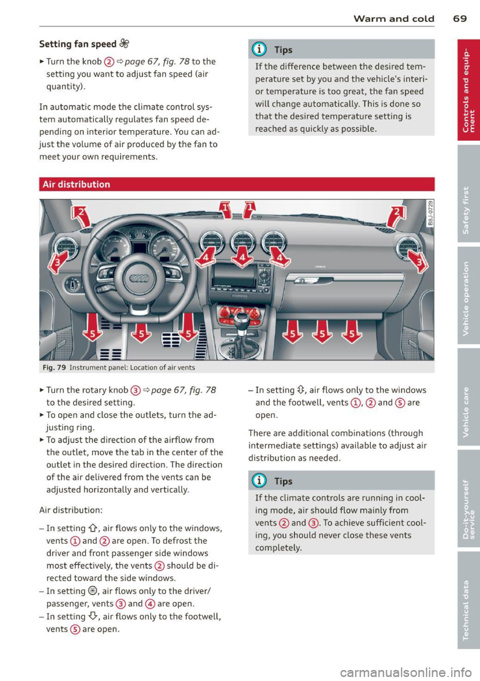 AUDI TT ROADSTER 2015 Owners Manual Setting fan speed 8&
• Turn the knob@¢ page 67, fig. 78 to the
setting you want to adjust fan speed (a ir
quantity).
I n automat ic mode the cl imate control sys
tem automati AUDI TT ROADSTER 2015 Owners Manual Setting fan speed 8&
• Turn the knob@¢ page 67, fig. 78 to the
setting you want to adjust fan speed (a ir
quantity).
I n automat ic mode the cl imate control sys
tem automati
