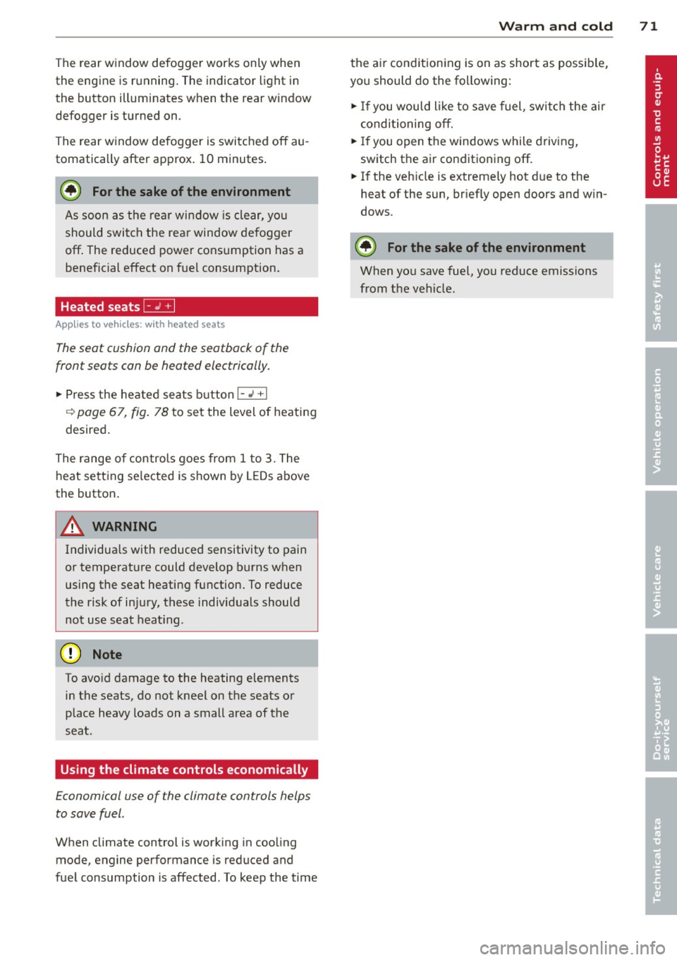 AUDI TT ROADSTER 2015 Owners Manual The rear window defogger works only when
the engine is running. The indicator light in
the button illuminates when the rear w indow
defogger is turned on .
The rear window defogg AUDI TT ROADSTER 2015 Owners Manual The rear window defogger works only when
the engine is running. The indicator light in
the button illuminates when the rear w indow
defogger is turned on .
The rear window defogg