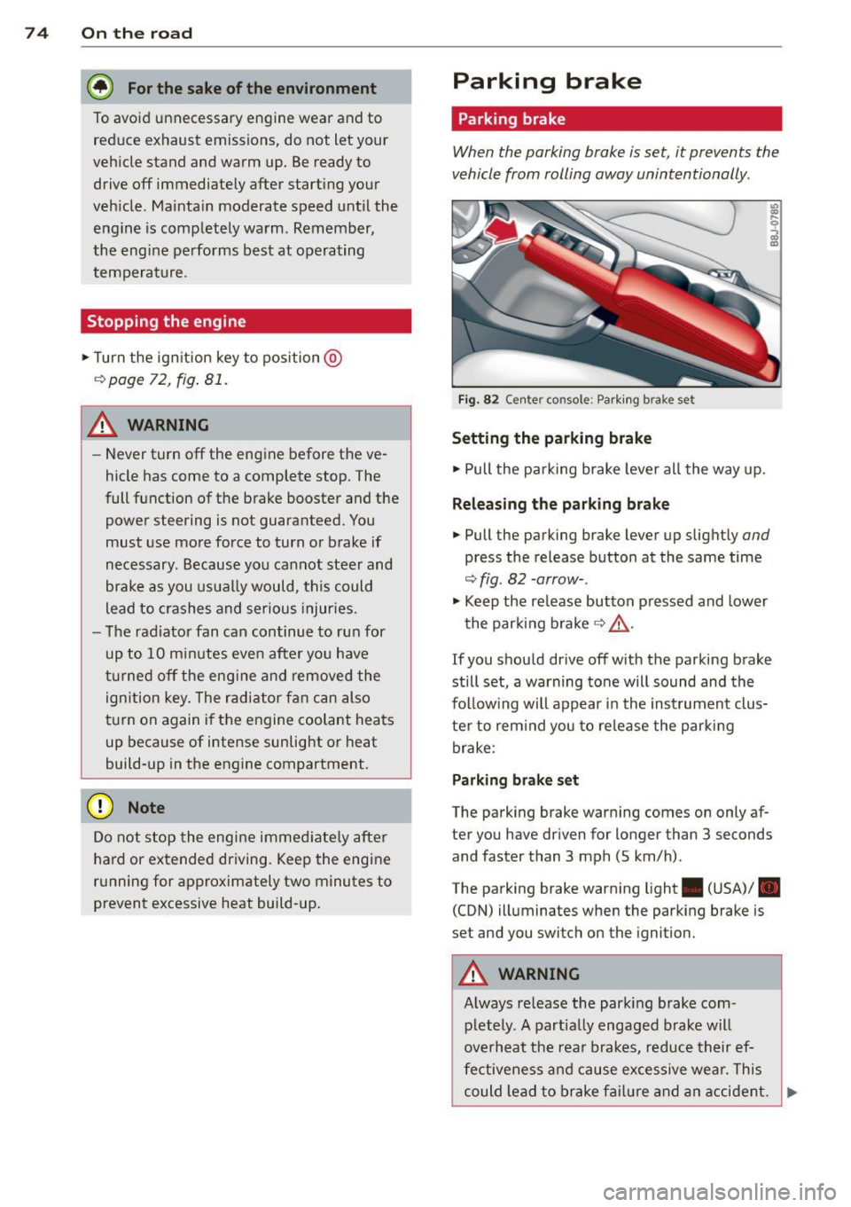 AUDI TT ROADSTER 2015 Owners Manual 7 4 On the road
@ For the sake of the environment
To avoid unnecessary engine wear and to reduce exhaust emissions, do not let your
veh icle stand and warm up. Be ready to
drive of AUDI TT ROADSTER 2015 Owners Manual 7 4 On the road
@ For the sake of the environment
To avoid unnecessary engine wear and to reduce exhaust emissions, do not let your
veh icle stand and warm up. Be ready to
drive of