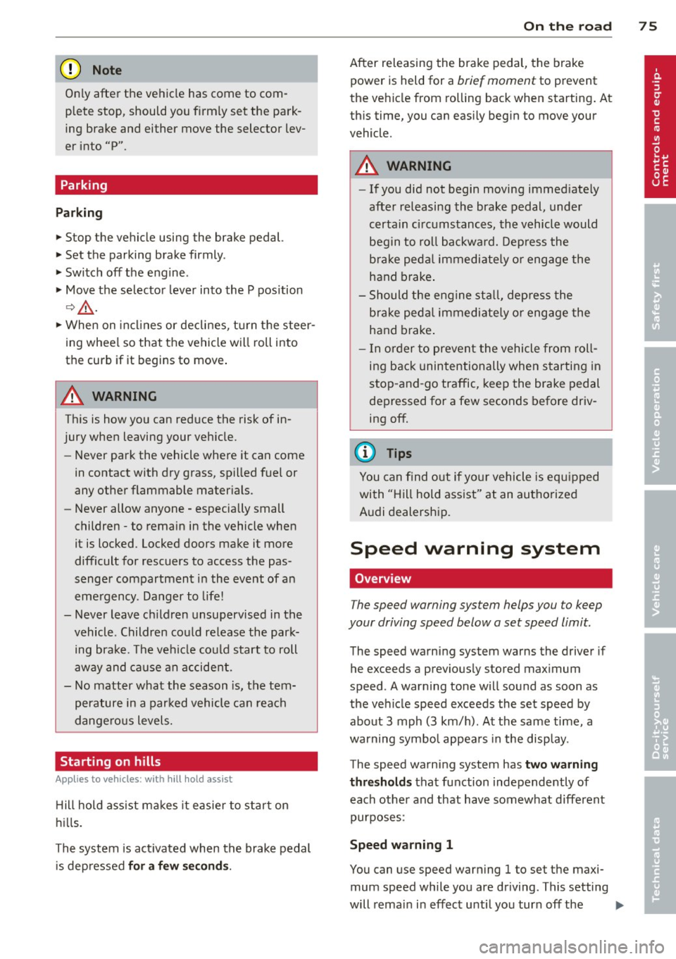 AUDI TT ROADSTER 2015 Owners Manual (D Note
On ly after the vehi cle has come to com
plete stop, should you f irm ly set the park
ing brake and either move the selector lev
er into "P".
Parking
P ar kin g
" Stop AUDI TT ROADSTER 2015 Owners Manual (D Note
On ly after the vehi cle has come to com
plete stop, should you f irm ly set the park
ing brake and either move the selector lev
er into "P".
Parking
P ar kin g
" Stop