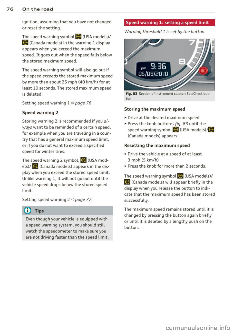 AUDI TT ROADSTER 2015  Owners Manual 76  On  the  road 
ignition,  assum ing that  you  have not  changed 
or  reset the  setting. 
The speed warning  symbo l 
ID] (USA models)/ 
1aj (Canada models)  in  the warning  1 displ ay 
appears 