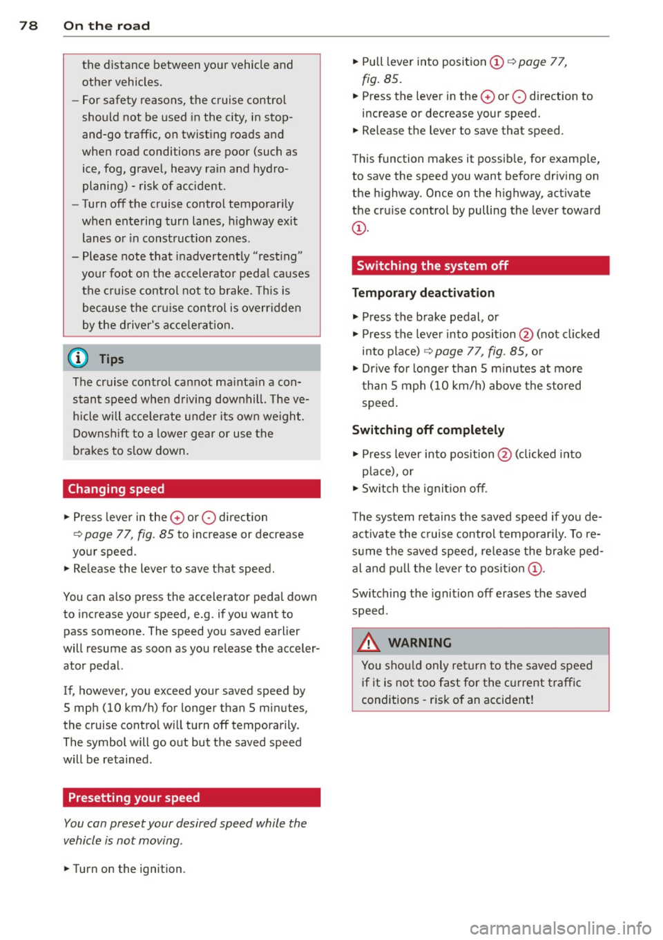 AUDI TT ROADSTER 2015 Owners Manual 78 On the road
the distance between your vehicle and
other vehicles.
- For safety reasons, the cruise control
should not be used in the city, in stop
and-go traff ic, on t AUDI TT ROADSTER 2015 Owners Manual 78 On the road
the distance between your vehicle and
other vehicles.
- For safety reasons, the cruise control
should not be used in the city, in stop
and-go traff ic, on t