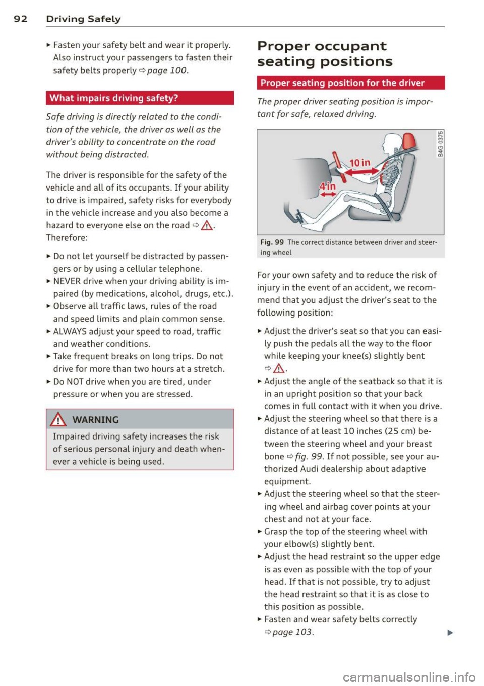 AUDI TT ROADSTER 2015 Owners Manual 92 Driving Safel y
• Fasten your safety be lt and wear it properly .
Also instruct your passengers to fasten their
safety belts proper ly ¢
page 100.
What impairs driving sa AUDI TT ROADSTER 2015 Owners Manual 92 Driving Safel y
• Fasten your safety be lt and wear it properly .
Also instruct your passengers to fasten their
safety belts proper ly ¢
page 100.
What impairs driving sa