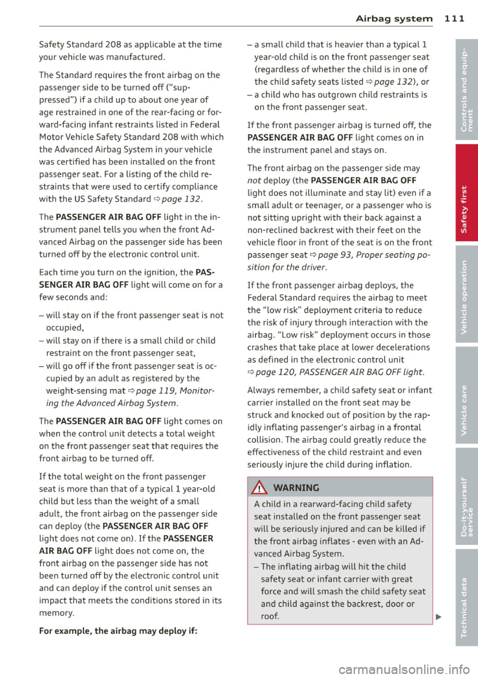 AUDI TT ROADSTER 2014  Owners Manual Safety  Standard  208  as  applicable  at  the  time 
your  vehicle was  manufactured. 
The  Standard  requires  the  front  a irbag  on the 
passenger  side  to  be  t urned  off  ("sup­
pressed")  
