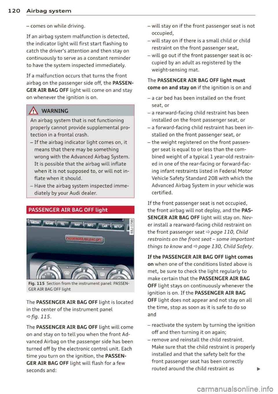 AUDI TT ROADSTER 2014 Owners Manual 120 Airbag system
-comes on whi le driving .
I f an airbag system malfunct ion is detected,
the ind icator light will first start flash ing to
cat ch the d rivers attention and AUDI TT ROADSTER 2014 Owners Manual 120 Airbag system
-comes on whi le driving .
I f an airbag system malfunct ion is detected,
the ind icator light will first start flash ing to
cat ch the d rivers attention and