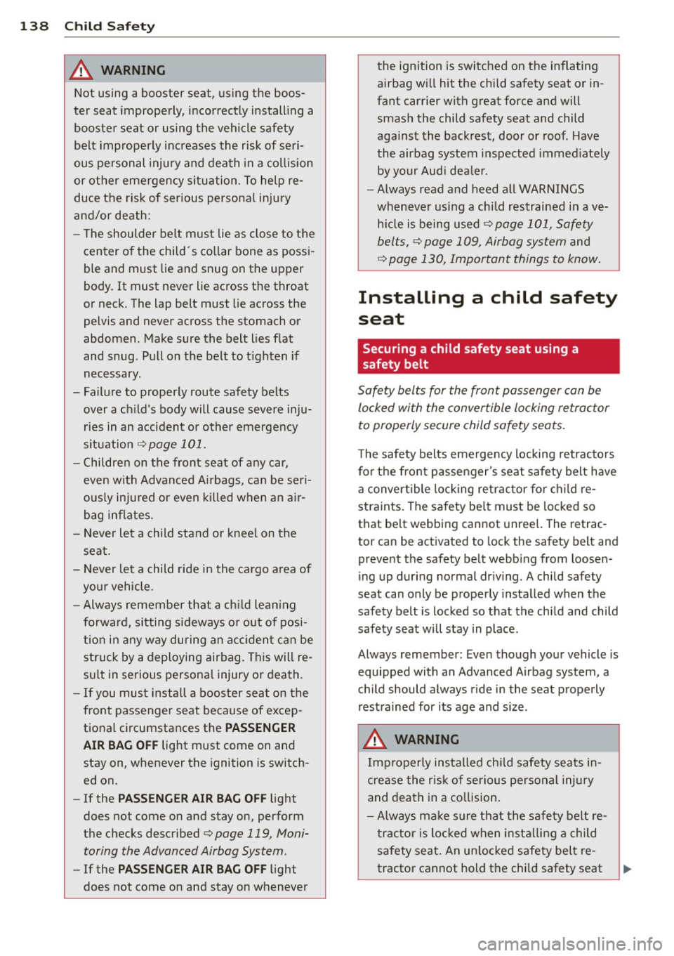 AUDI TT ROADSTER 2014 Owners Manual 138 Child Saf ety
,8. WARNING
Not using a booster seat, using the boos
ter seat improperly, incorrectly install ing a
booster seat or using the vehicle safety
belt improperly in AUDI TT ROADSTER 2014 Owners Manual 138 Child Saf ety
,8. WARNING
Not using a booster seat, using the boos
ter seat improperly, incorrectly install ing a
booster seat or using the vehicle safety
belt improperly in