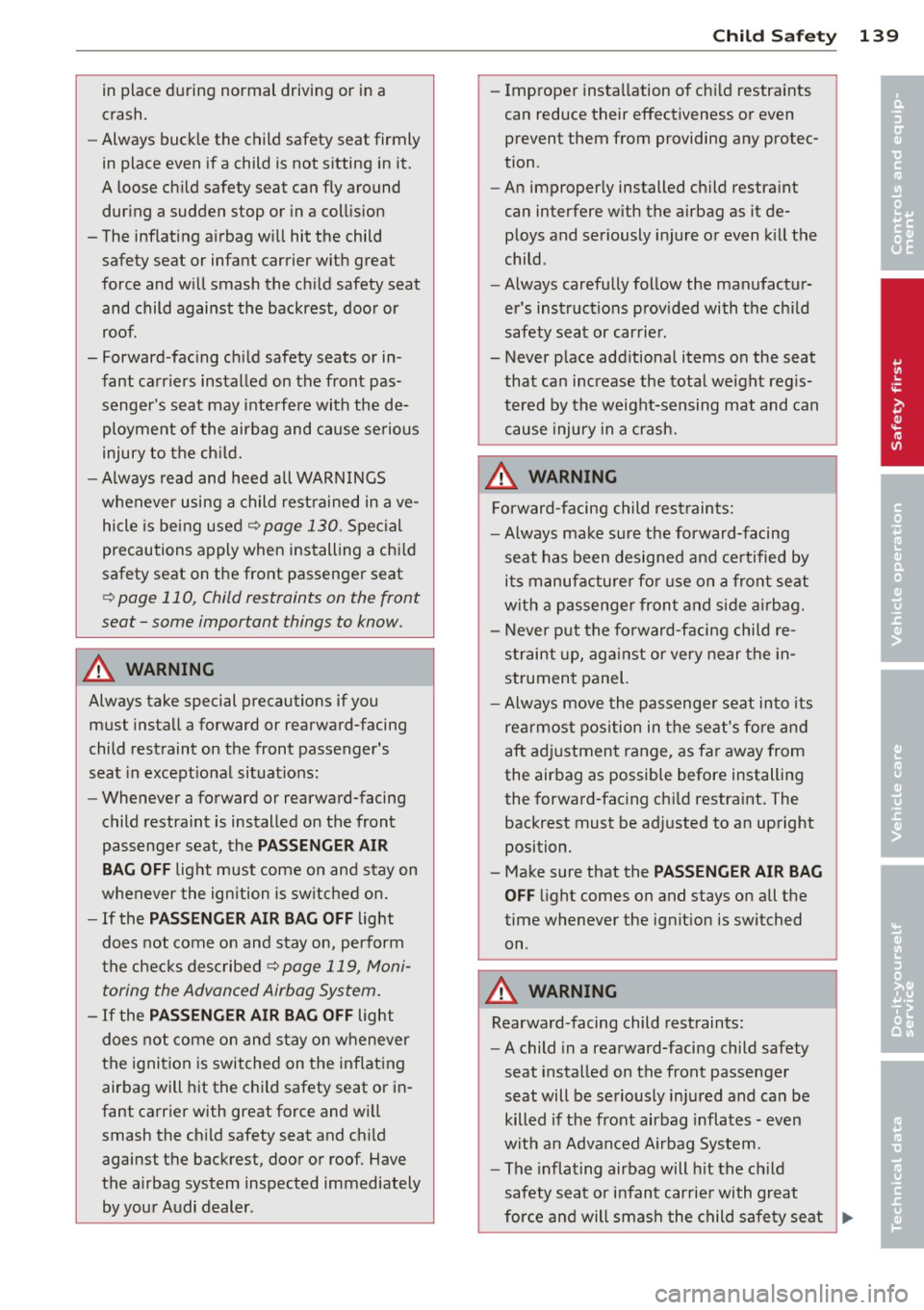 AUDI TT ROADSTER 2014 Owners Manual in place during normal driving or in a
crash.
- Always buck le the child safety seat firmly
in place even if a child is not sitting in it.
A loose ch ild safety seat can AUDI TT ROADSTER 2014 Owners Manual in place during normal driving or in a
crash.
- Always buck le the child safety seat firmly
in place even if a child is not sitting in it.
A loose ch ild safety seat can