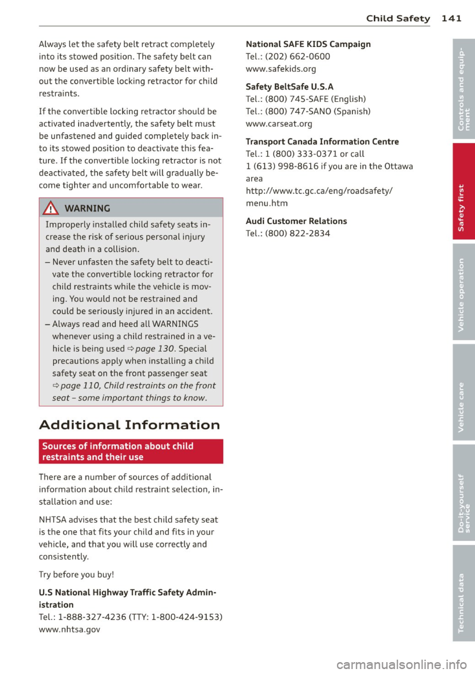 AUDI TT ROADSTER 2014 Owners Manual Always let the safety belt retract completely
into its stowed position . The safety belt can
now be used as an ord inary safety belt with
out the convert ible locking retractor AUDI TT ROADSTER 2014 Owners Manual Always let the safety belt retract completely
into its stowed position . The safety belt can
now be used as an ord inary safety belt with
out the convert ible locking retractor
