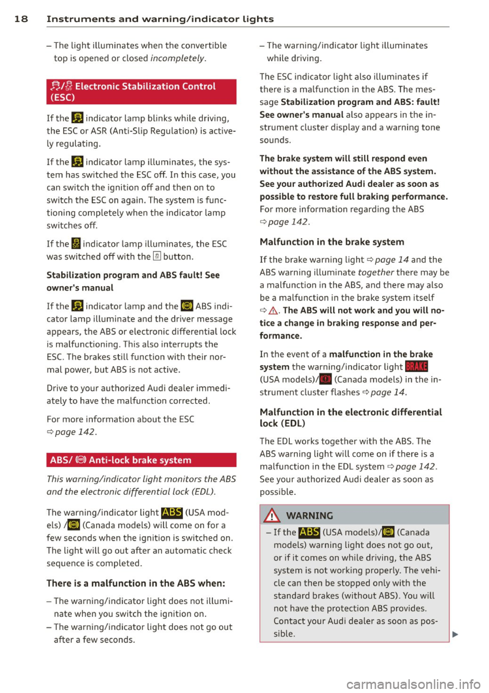AUDI TT ROADSTER 2014  Owners Manual 18  Instrum ent s and  w arn ing /indic ato r  light s 
-The light  illuminates  when  the  convertib le 
top  is opened  or  closed  incompletely. 
nlfJ Electronic  Stabilization  Control 
(ESC) 
If 