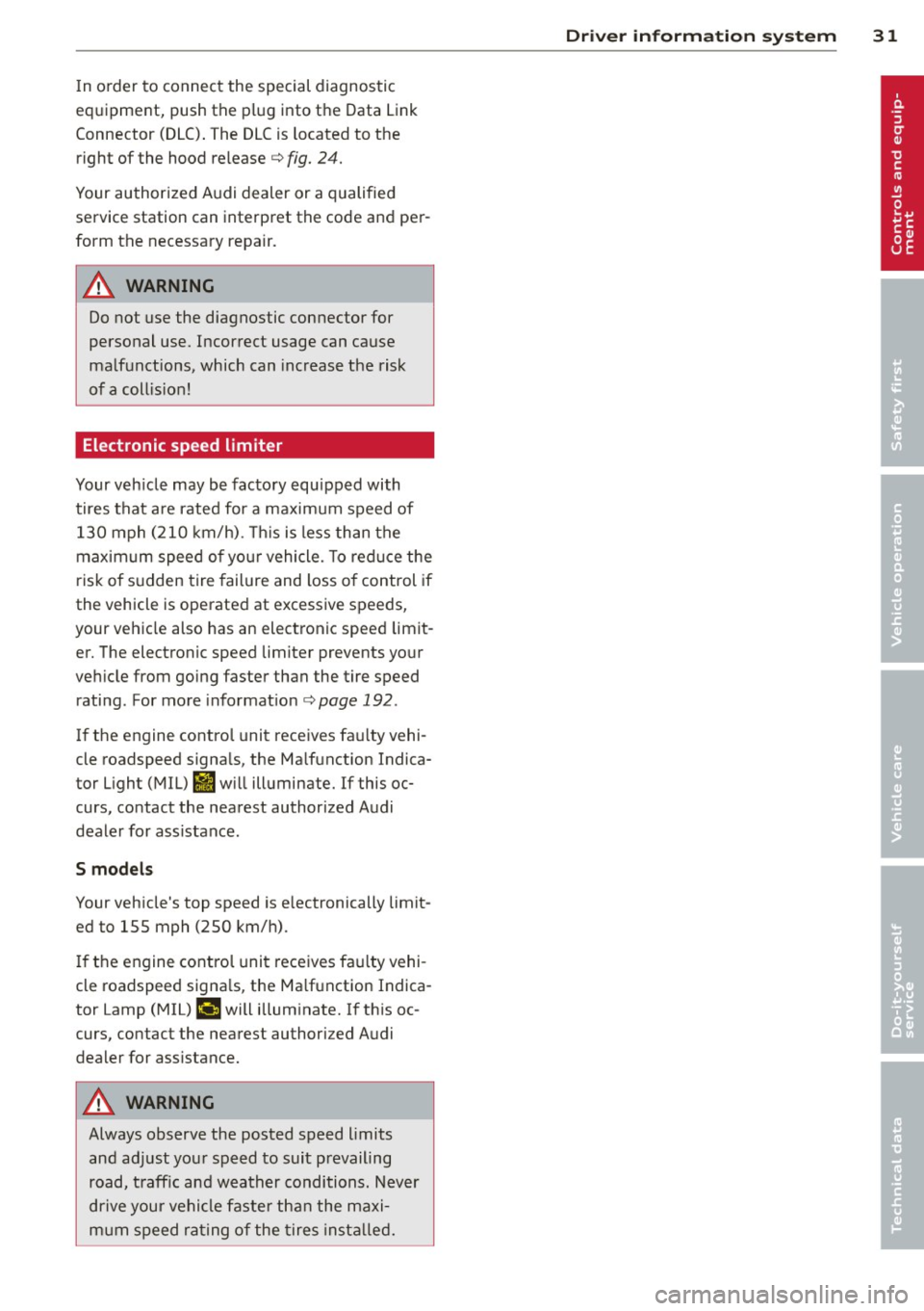 AUDI TT ROADSTER 2014 Owners Manual In o rder to connect the special diagnostic
equipment, push the plug into the Data Link
Connector (DLC) . The DLC is located to the
right of the hood re lease
c:> fig. 24.
Your a AUDI TT ROADSTER 2014 Owners Manual In o rder to connect the special diagnostic
equipment, push the plug into the Data Link
Connector (DLC) . The DLC is located to the
right of the hood re lease
c:> fig. 24.
Your a