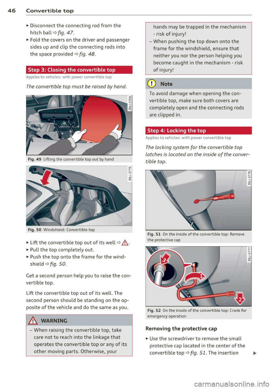 AUDI TT ROADSTER 2014 Owners Manual 46 Convertible top
• Disconnect the connecting rod from the
hitch ball¢
fig . 47.
• Fold the covers on the dr iver and passenger
s ides up and clip the connecting rods int AUDI TT ROADSTER 2014 Owners Manual 46 Convertible top
• Disconnect the connecting rod from the
hitch ball¢
fig . 47.
• Fold the covers on the dr iver and passenger
s ides up and clip the connecting rods int