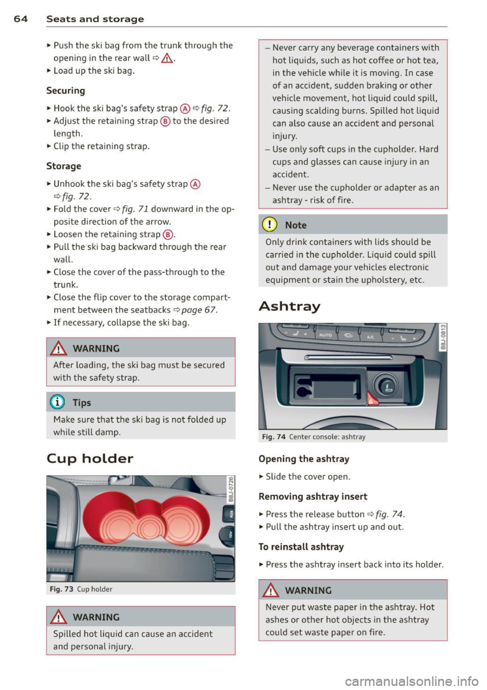 AUDI TT ROADSTER 2014 Owners Manual 64 Seats and storage
• Push the ski bag from the trunk through the
opening in the rear wall
c::> &_.
• Load up the ski bag.
Securing
• Hook the ski bag s safety strap @ AUDI TT ROADSTER 2014 Owners Manual 64 Seats and storage
• Push the ski bag from the trunk through the
opening in the rear wall
c::> &_.
• Load up the ski bag.
Securing
• Hook the ski bag s safety strap @