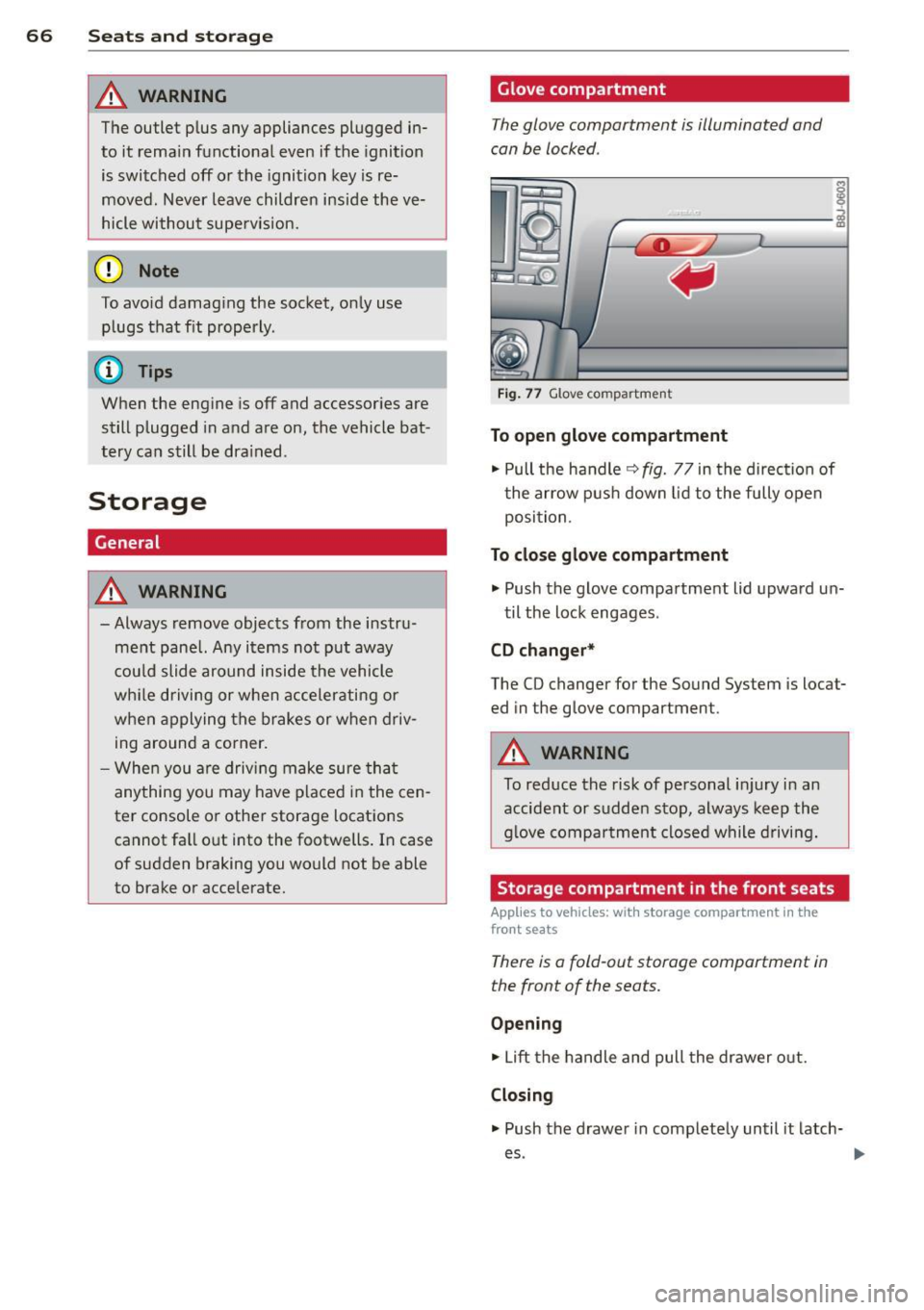 AUDI TT ROADSTER 2014 Owners Manual 66 Seats and st o rage
A WARNING
The outlet p lus any appliances plugged in
to it rema in functional even if the ignition
is switched off or the ignition key is re
moved. N e AUDI TT ROADSTER 2014 Owners Manual 66 Seats and st o rage
A WARNING
The outlet p lus any appliances plugged in
to it rema in functional even if the ignition
is switched off or the ignition key is re
moved. N e