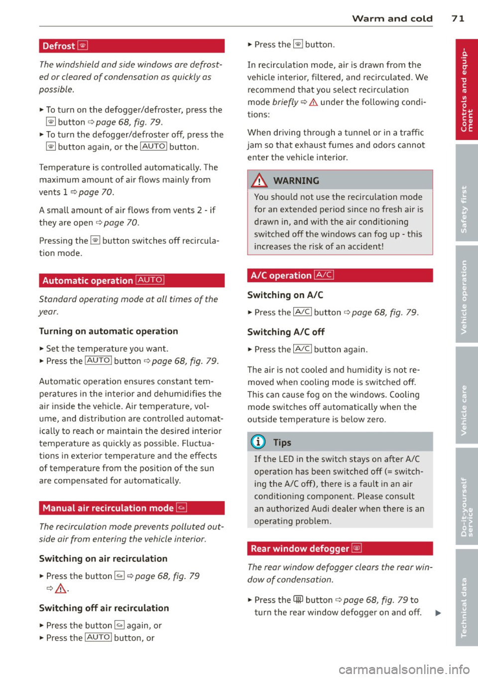 AUDI TT ROADSTER 2014 Owners Manual Defrost~
The windshield and side windows ore defrost
ed or cleared of condensation as quickly as
possible .
.,. To turn on the defogger/defroster, press the
~ button c:> poge 68, AUDI TT ROADSTER 2014 Owners Manual Defrost~
The windshield and side windows ore defrost
ed or cleared of condensation as quickly as
possible .
.,. To turn on the defogger/defroster, press the
~ button c:> poge 68,