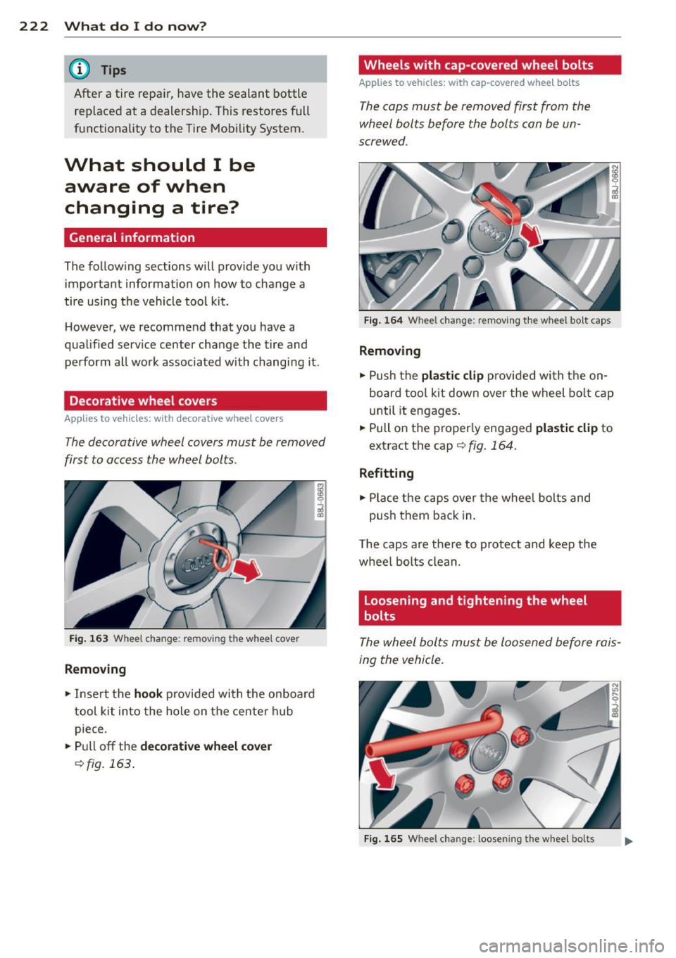 AUDI TT ROADSTER 2011 Owners Manual 222 What do I do now ?
@ Tips
After a tire repair, have the sealant bottle
rep laced at a dealership . This restores full
functionality to the Tire Mob ility System.
What should AUDI TT ROADSTER 2011 Owners Manual 222 What do I do now ?
@ Tips
After a tire repair, have the sealant bottle
rep laced at a dealership . This restores full
functionality to the Tire Mob ility System.
What should