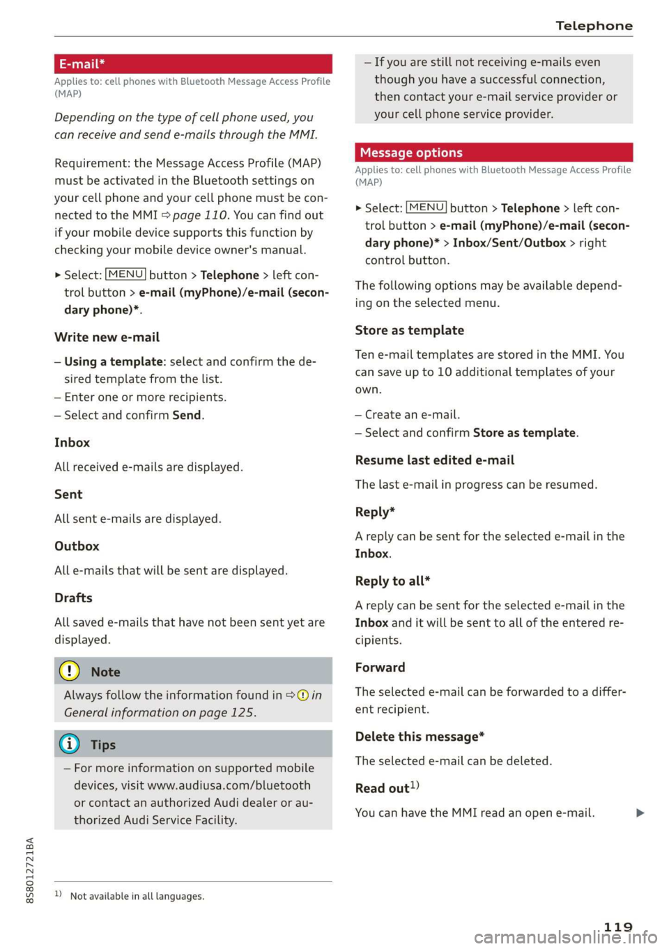 AUDI TT ROADSTER 2019  Owners Manual 8S8012721BA 
Telephone 
  
Applies to: cell phones with Bluetooth Message Access Profile 
(MAP) 
Depending on the type of cell phone used, you 
can  receive and send e-mails through the MMI. 
Requirem