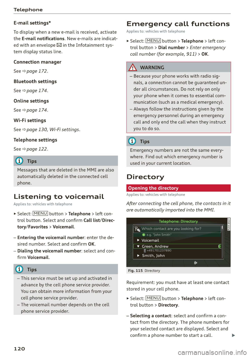 AUDI TT ROADSTER 2019  Owners Manual Telephone 
  
E-mail settings* 
To display when a new e-mail is received, activate 
the E-mail notifications. New e-mails are indicat- 
ed with an envelope & in the Infotainment sys- 
tem display stat