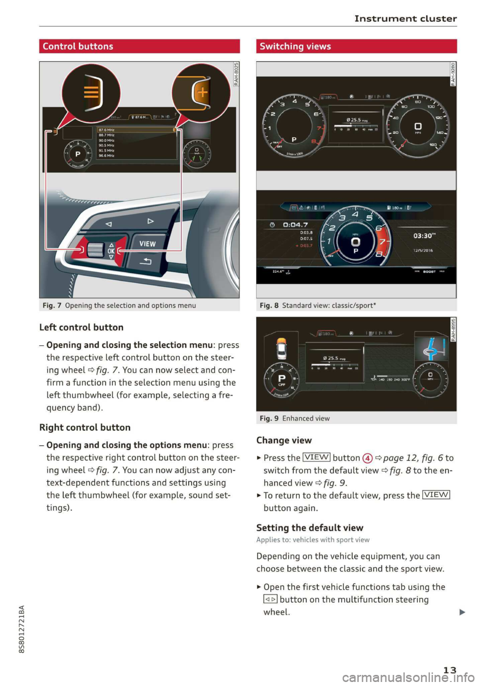 AUDI TT ROADSTER 2019  Owners Manual 8S8012721BA 
Instrument cluster 
  
  
  
RAH-8025) 
[oz 
ee 
Pea 
  
  
Cre T a 
EIN? 
  
Fig. 7 Opening the selection and options menu 
Left control button 
— Opening and closing the selection men