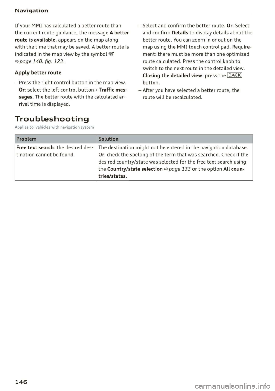 AUDI TT ROADSTER 2019  Owners Manual Navigation 
  
If your MMI has calculated a better route than 
the current route guidance, the message A better 
route is available. appears on the map along 
with the time that may be saved. A better