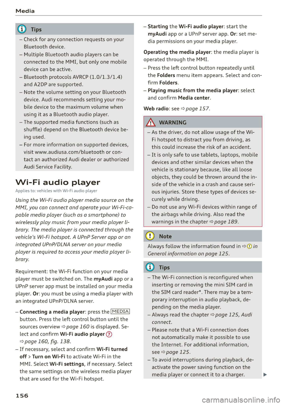 AUDI TT ROADSTER 2019  Owners Manual   
— Check for any connection requests on your 
Bluetooth device. 
— Multiple Bluetooth audio players can be 
connected to the MMI, but only one mobile 
device can be active. 
— Bluetooth protoc